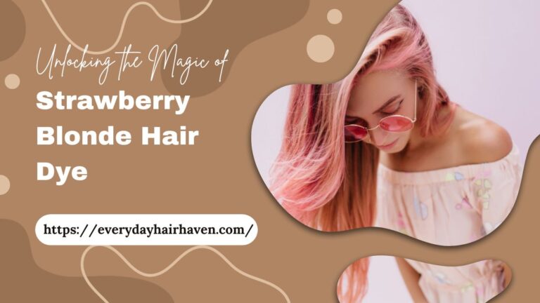 Unlocking the Magic of Strawberry Blonde Hair Dye
