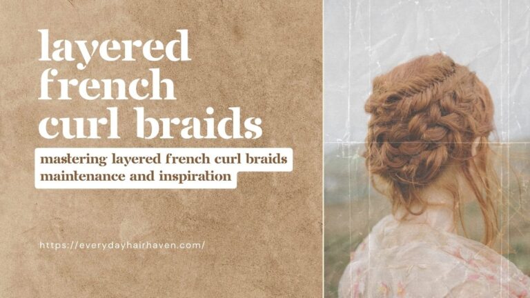 Mastering Layered French Curl Braids Maintenance and Inspiration