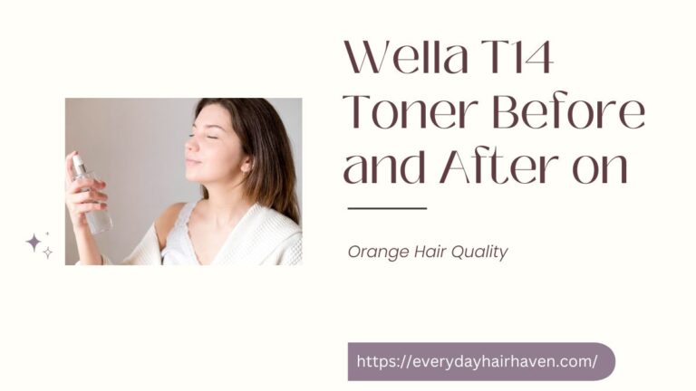 Wella T14 Toner Before and After on Orange Hair Life Quality