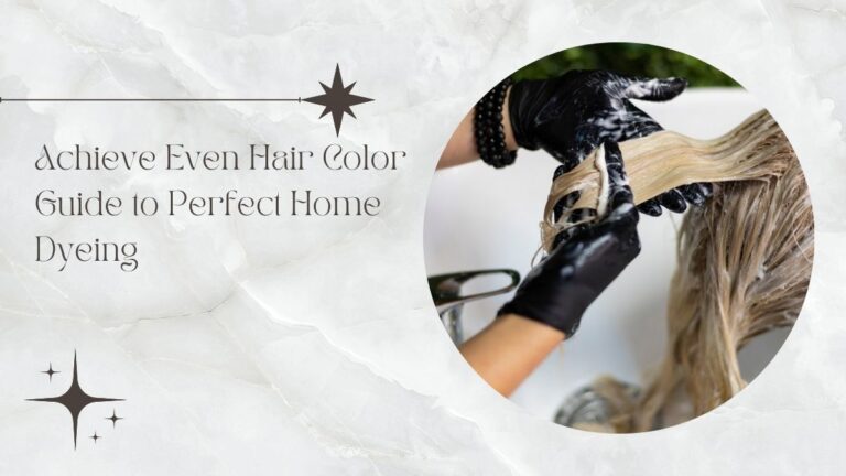 Achieve Even Hair Color Guide to Perfect Home Dyeing