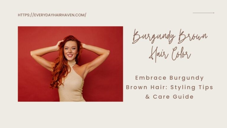 Embrace Burgundy Brown Hair: Styling Tips & Care Guide