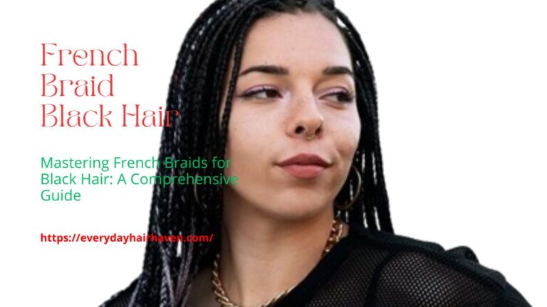 Mastering French Braids for Black Hair: A Comprehensive Guide