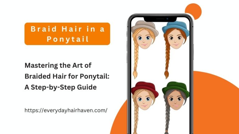 Mastering the Art of Braided Hair for Ponytail: A Step-by-Step Guide