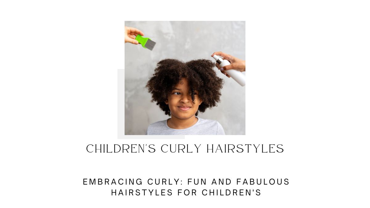 Embracing Curly Fun and Fabulous Hairstyles for Children's